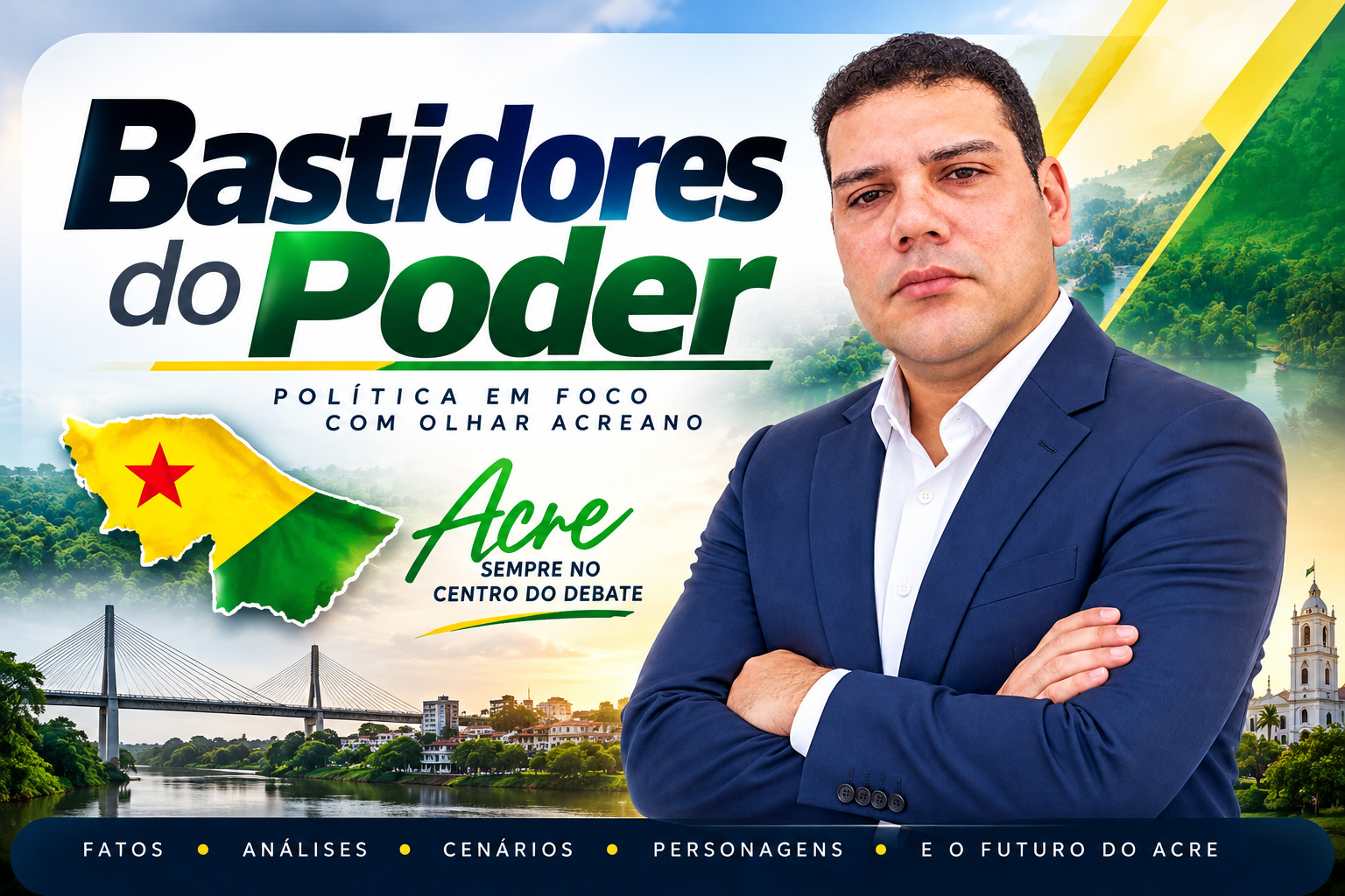 Bastidores do Poder — política em foco com olhar acreano